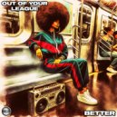 Out Of Your League - Better
