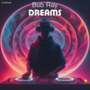 Bob Ray - Dreams