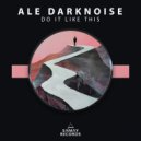 Ale Darknoise - Do It Like This ()
