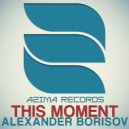 Alexander Borisov - This Moment