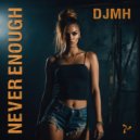 DJMH - Never Enough (Sunset Mix)