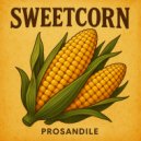 Prosandile - Sweetcorn (Original Mix)