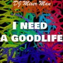DJ Mixer Man & Joseph Nolan Junior - I need a Goodlife