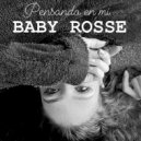 Baby Rosse - Pensando en mi