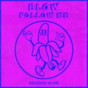 BLOW (SP) - Follow Me (Original Mix)