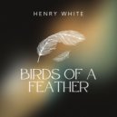 Henry White - Birds Of A Feather (Cover)