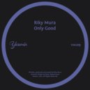 Riky Mura - Only Good (Original Mix)