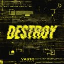 Vasto - Destroy (Original Mix)