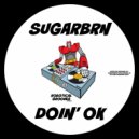 Sugarbrn - Doin\' Ok (Original Mix)