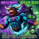 Bully Beatz & Bigga risk - Super Power (Original Mix)