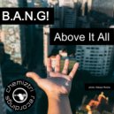B.A.N.G! - Above It All (Original Mix)