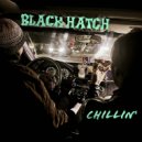 Black Hatch - Chillin\' ()