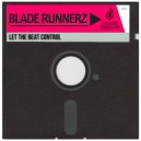 Blade Runnerz - Let The Beat Control