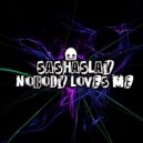 Sashaslay - Nobody Loves Me