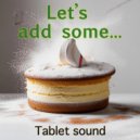 Tablet sound - Let’s add some… (Original Mix)