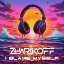 DJ Zharikoff - I Blame Myself