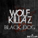 Wolf Killaz - Black Dog ()