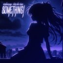 mindamage & ShinraBrxken - Something! (prod. by ShinraBrxken)