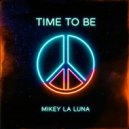 Mikey La Luna - Time To Be ()