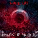 Hands Up Higher - Wake Up! ()