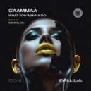 GAAMMAA - What You Wanna Do (SACRAL DJ Remix)