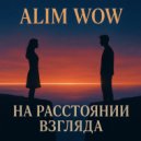 ALIM WOW - На расстоянии взгляда ()
