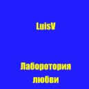 LuisV - Лаборатория любви ()