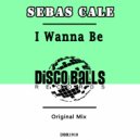 Sebas Cale - I Wanna Be (Original Mix)