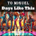 TO MIGUEL - Days Like This (Original Mix)