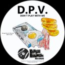 D.P.V. - Don't Play With Me