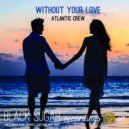 Atlantic Crew - Without Your Love (Original Mix)