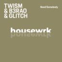 Twism, B3RAO & Glitch (DE) - Need Somebody (Extended Mix)