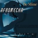 Afromecha - Be Mine (Original Mix)