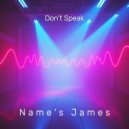 Name\'s James - Don\'t Speak (House Version)