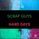 Scrap Guys - Hard Days ()