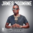 James Ngomane - Não Queremos