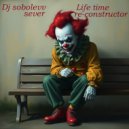 Dj sobolevv sever - Life time re-constructor ()