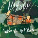 Haysop - When You Get Back ()