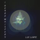 I Heard Whispers - Lux Lunae ()