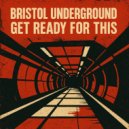 Bristol Underground - Get Ready For This