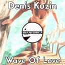 Denis Kuzin - Wave Of Love (Original Mix)