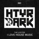 The Vizitor - I LOVE HOUSE MUSIC (Original Mix)
