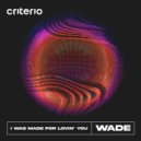 Wade - I Was Made For Lovin\' You (Original Mix)