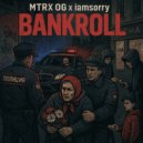 MTRX OG & Iamsorry - Bankroll (Prod by Plug2dope, Lourenz)