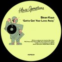 Sinan Kaya - Gotta Get Your Love Away (Original Mix)