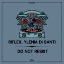 Riflex, Ylenia Di Santi - Do Not Resist (Original Mix)