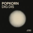 Popkorn - Dig Dis