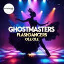 GhostMasters, Flashdancers - Ole Ole (Original Mix)