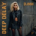 DJMH - Deep Delay (Sunset Mix)