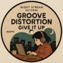 Groove Distortion - Give It Up (Original Mix)